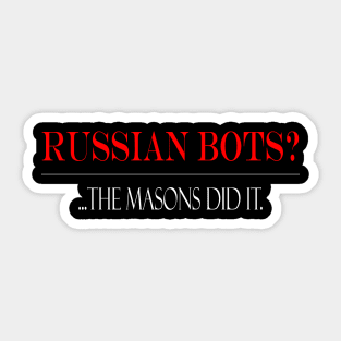 Russian Bots?...Masons did it. Sticker